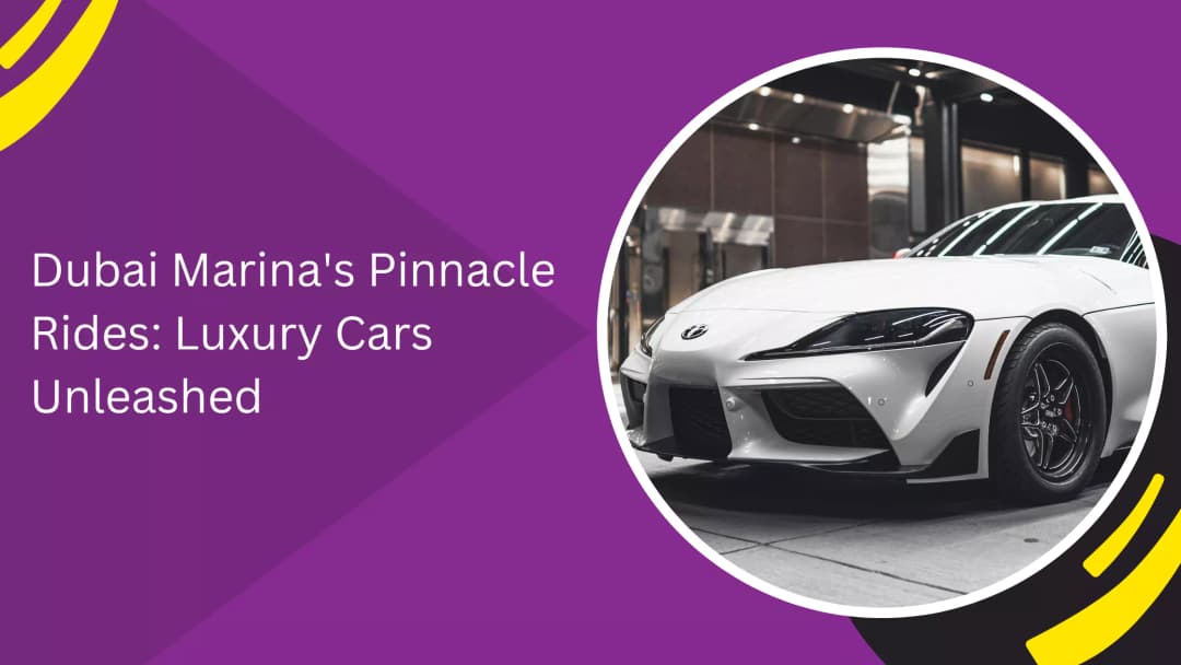 Dubai Marina's Pinnacle Rides: Luxury Cars Unleashed