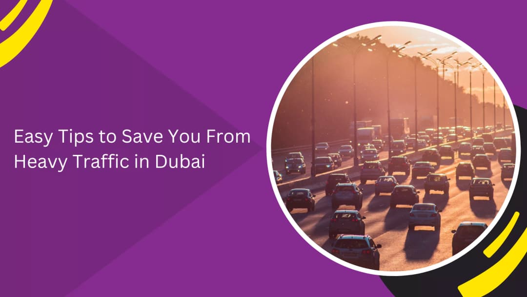 Easy Tips to Save You From Heavy Traffic in Dubai