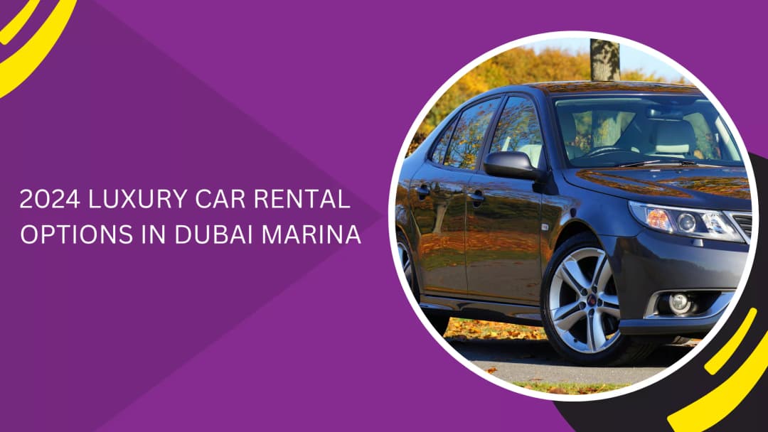 2024 LUXURY CAR RENTAL OPTIONS IN DUBAI MARINA