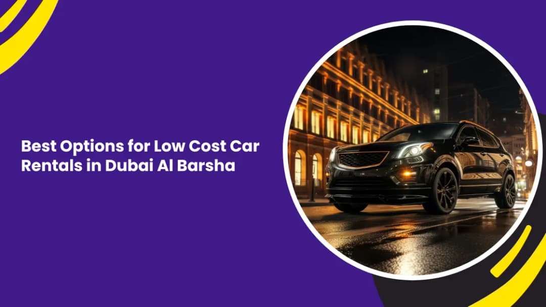 Best Options for Low Cost Car Rentals in Dubai Al Barsha