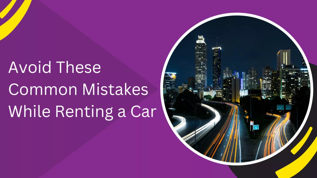 Avoid These Common Mistakes While Renting a Car