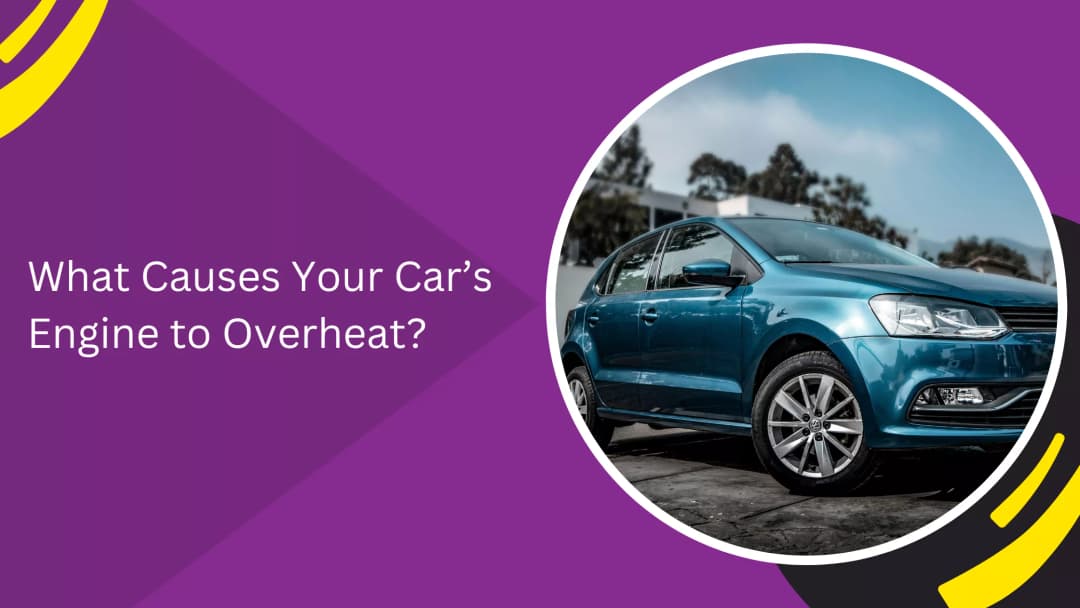 What Causes Your Car’s Engine to Overheat?