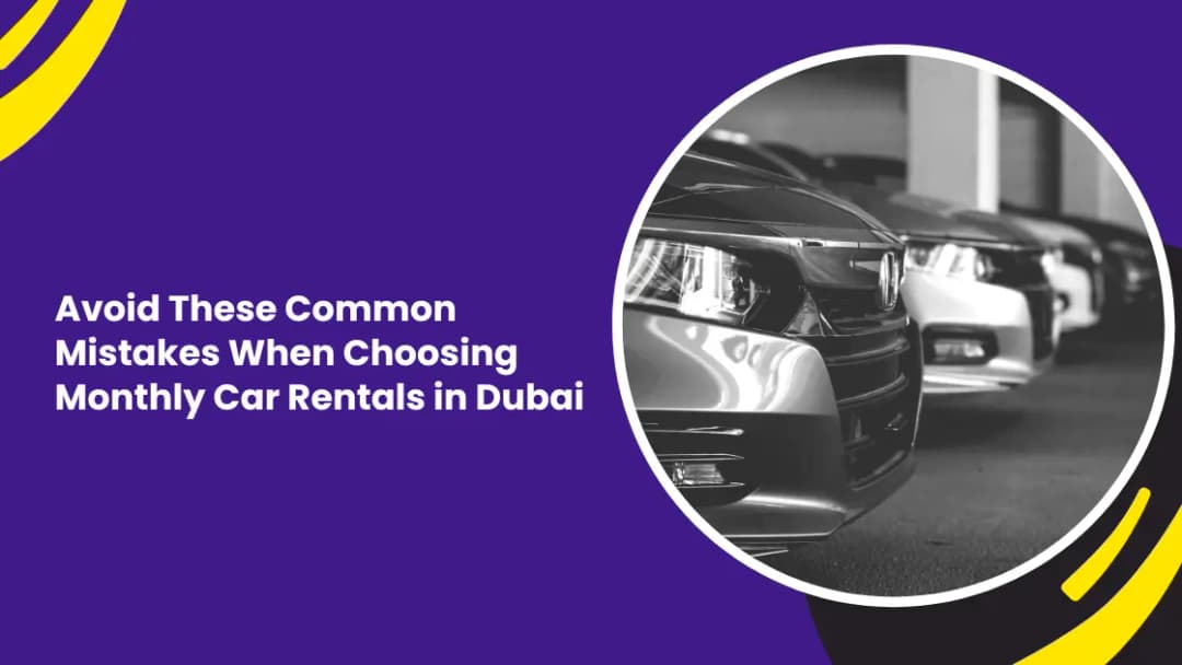 Avoid These Common Mistakes When Choosing Monthly Car Rentals in Dubai