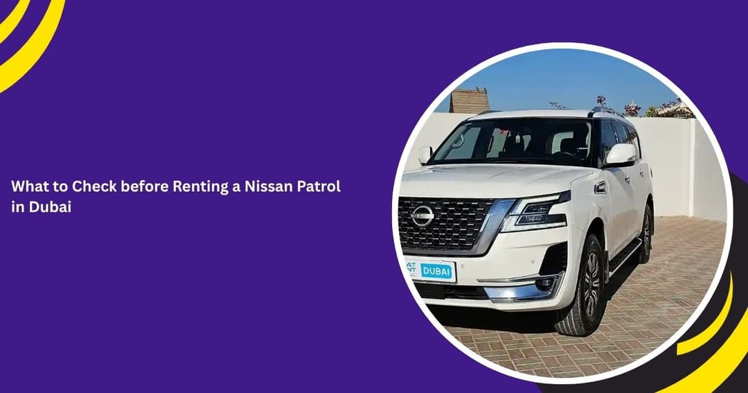 What to Check Before Renting a Nissan Patrol in Dubai