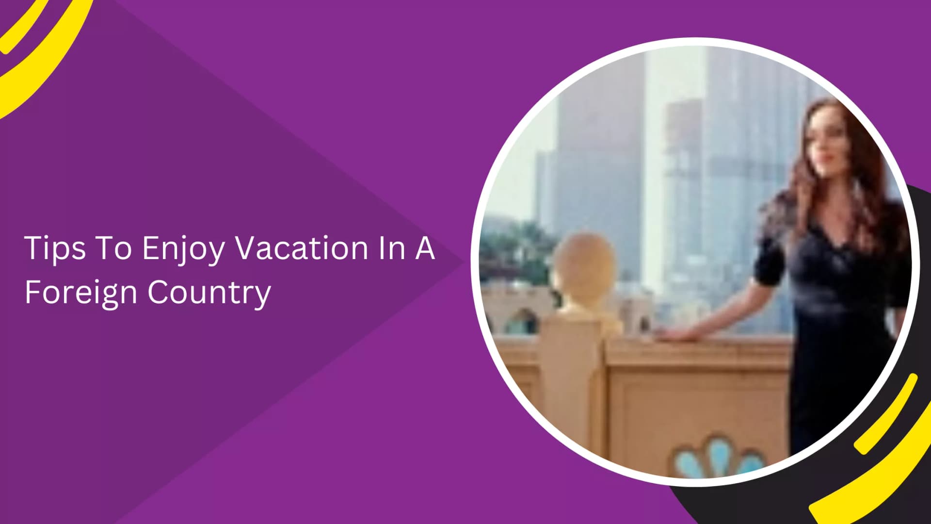 Tips To Enjoy Vacation In A Foreign Country_blogs