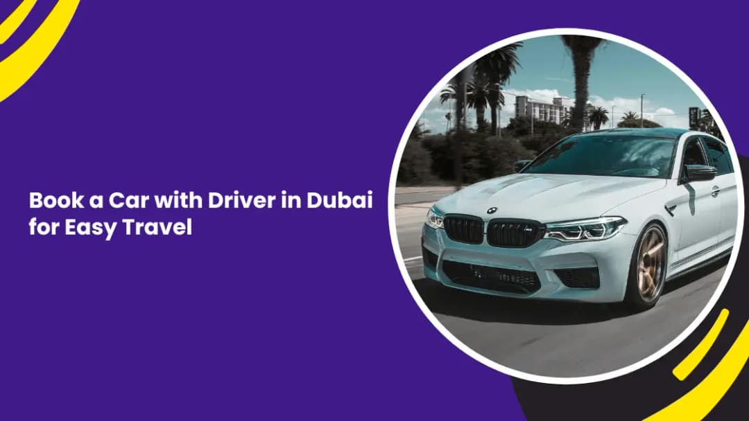 Book a Car with Driver in Dubai for Easy Travel