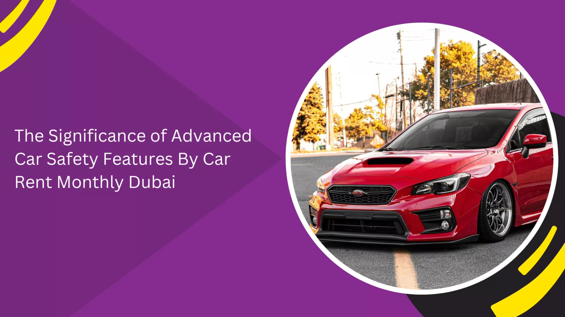The Significance of Advanced Car Safety Features By Car Rent Monthly Dubai_blogs