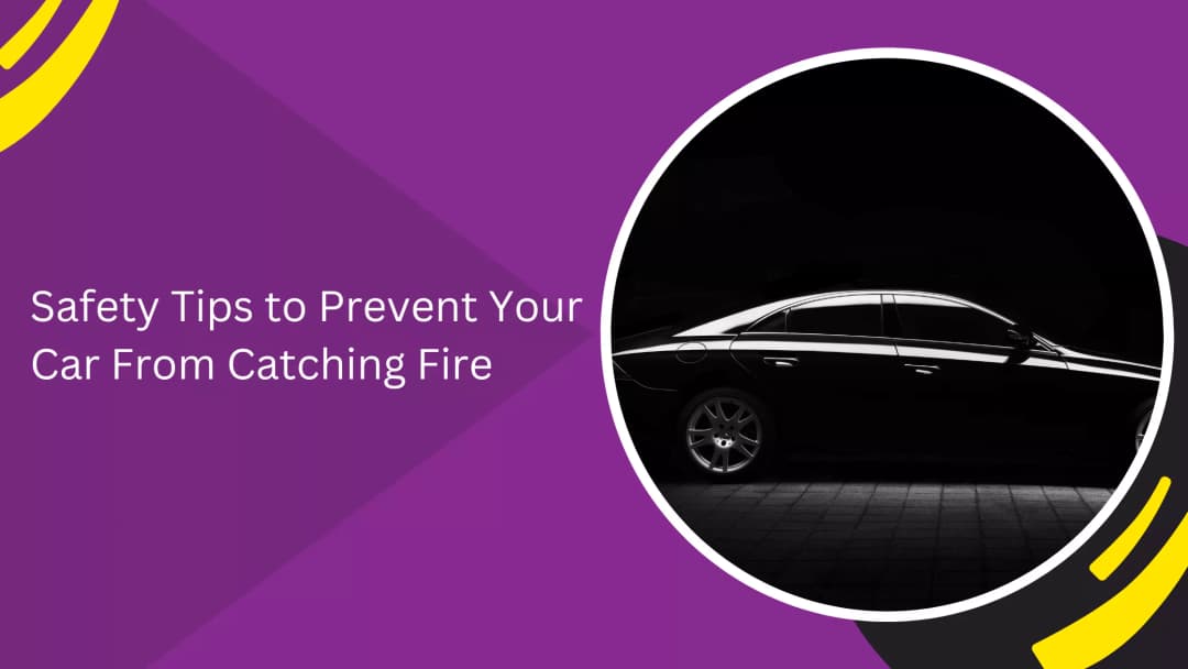 Safety Tips to Prevent Your Car From Catching Fire