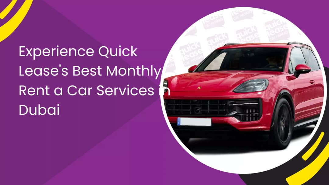 Experience the Best Monthly Car Rental Services in Dubai: A Comprehensive Guide