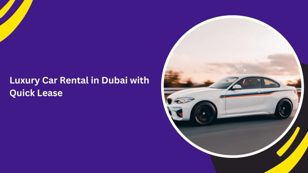 Luxury Car Rental in Dubai with Quick Lease
