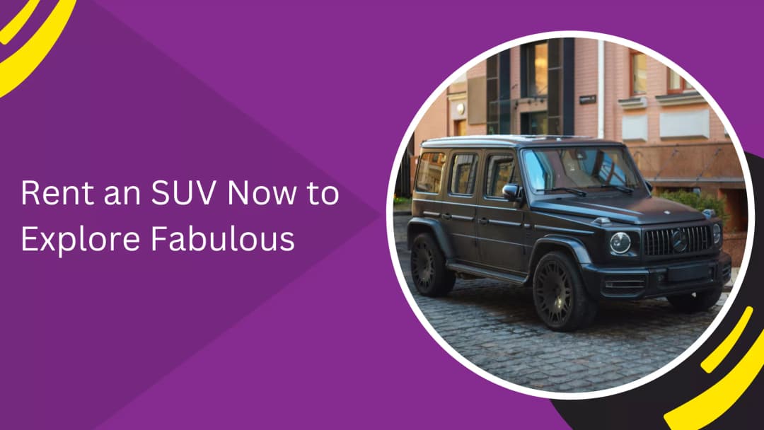 Rent an SUV Now to Explore Fabulous
