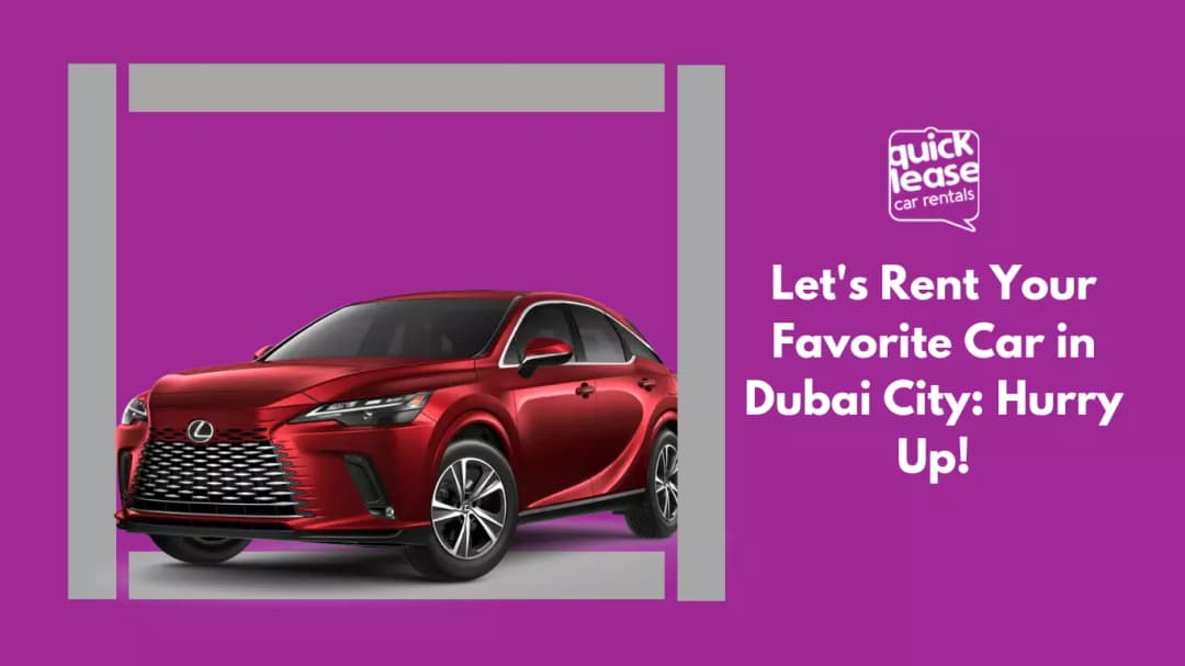 Let's Rent Your Favorite Car in Dubai City: Hurry Up!