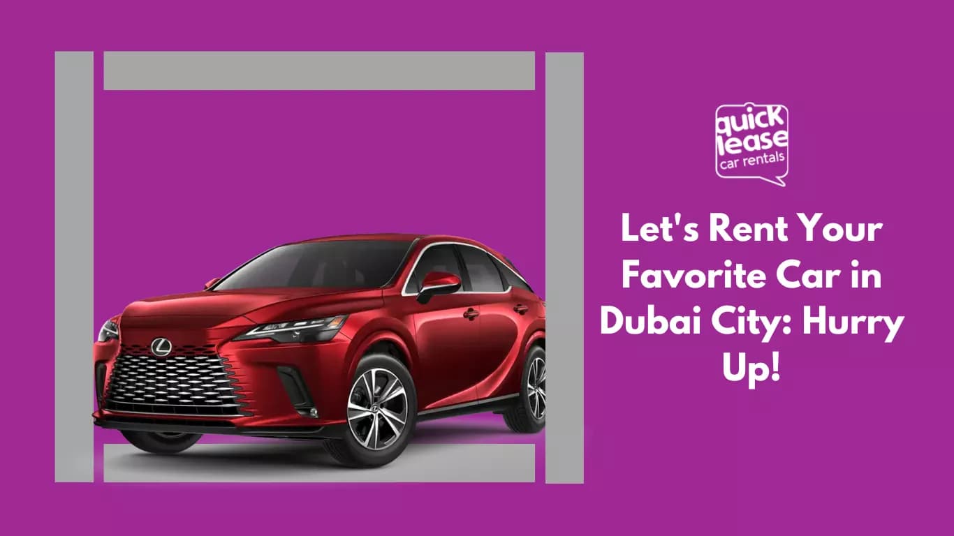Let's Rent Your Favorite Car in Dubai City: Hurry Up!_blogs