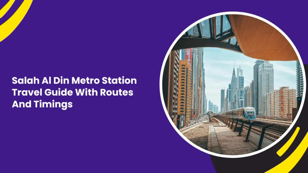Salah Al Din Metro Station Travel Guide With Routes And Timings
