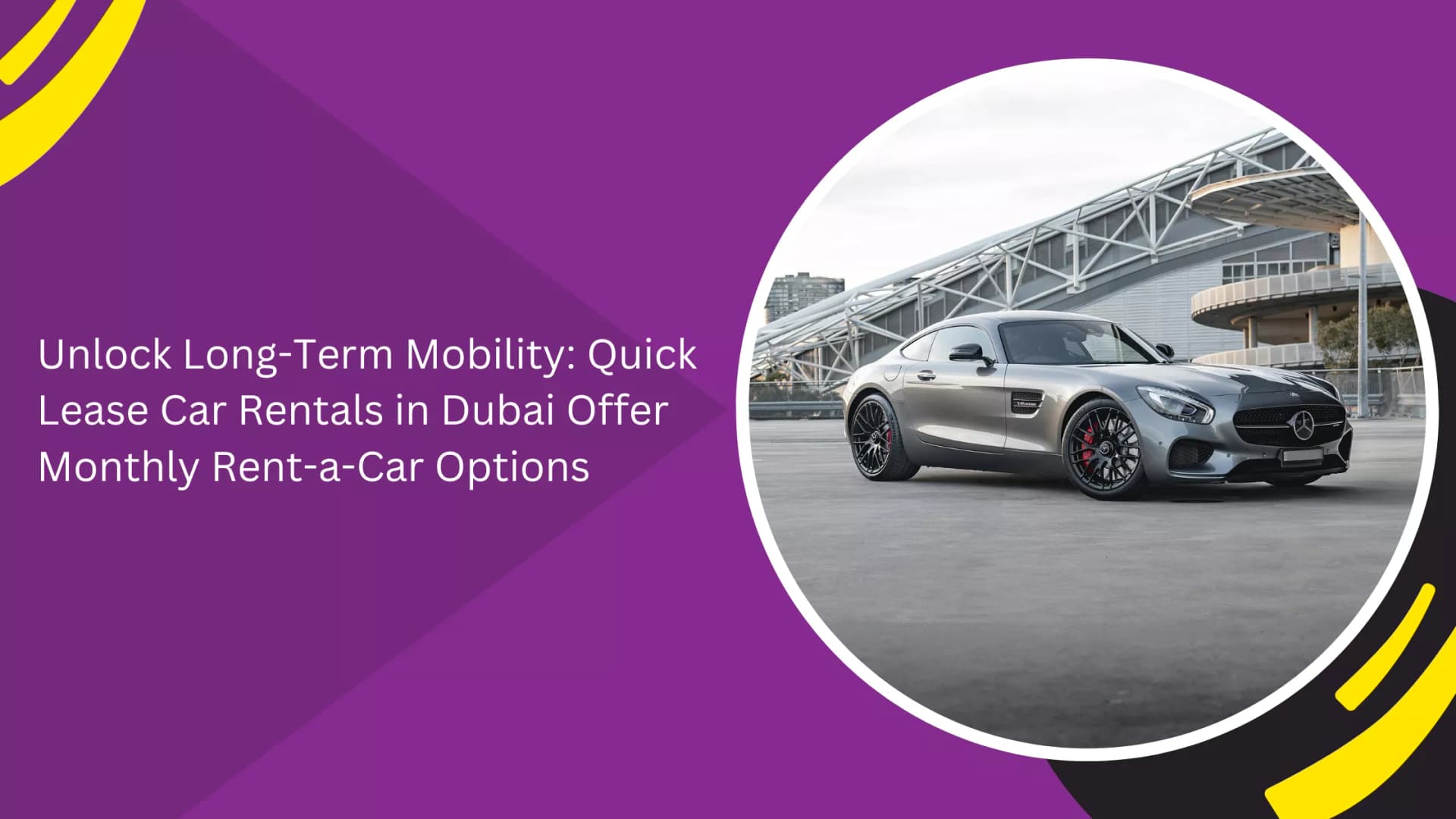 Unlock Long-Term Mobility With Monthly Rent-a-Car Options in Dubai_blogs