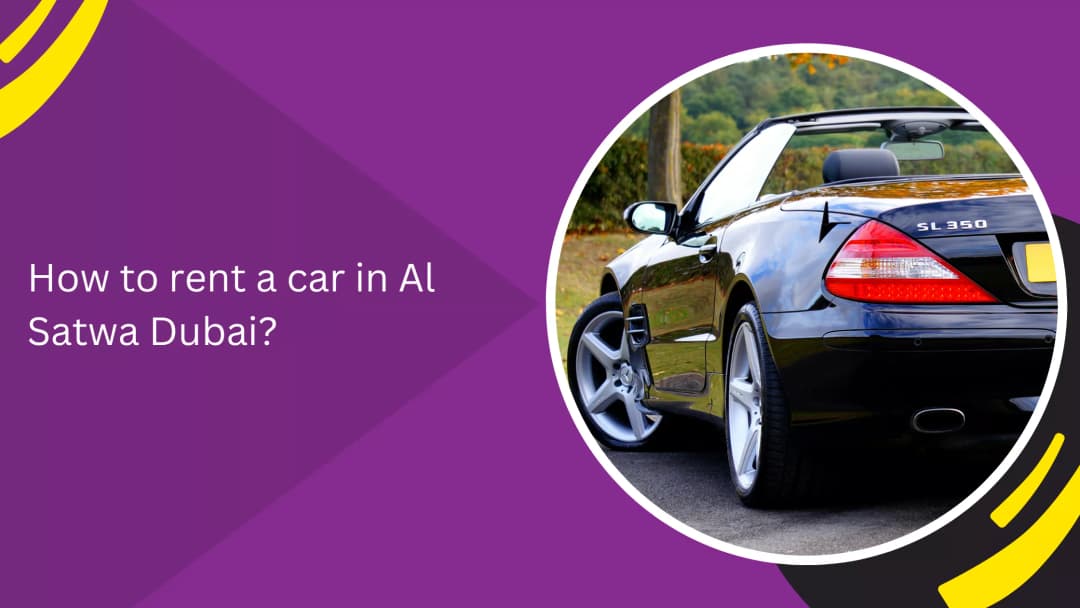 How to rent a car in Al Satwa Dubai?