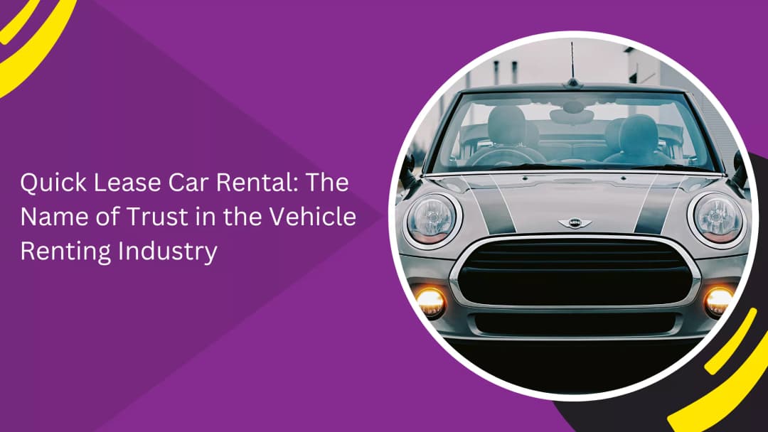 Quick Lease Car Rental: The Name of Trust in the Vehicle Renting Industry