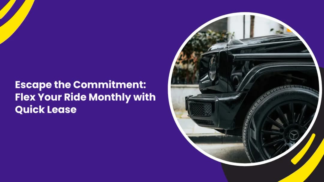 Escape the Commitment: Flex Your Ride Monthly with Quick Lease