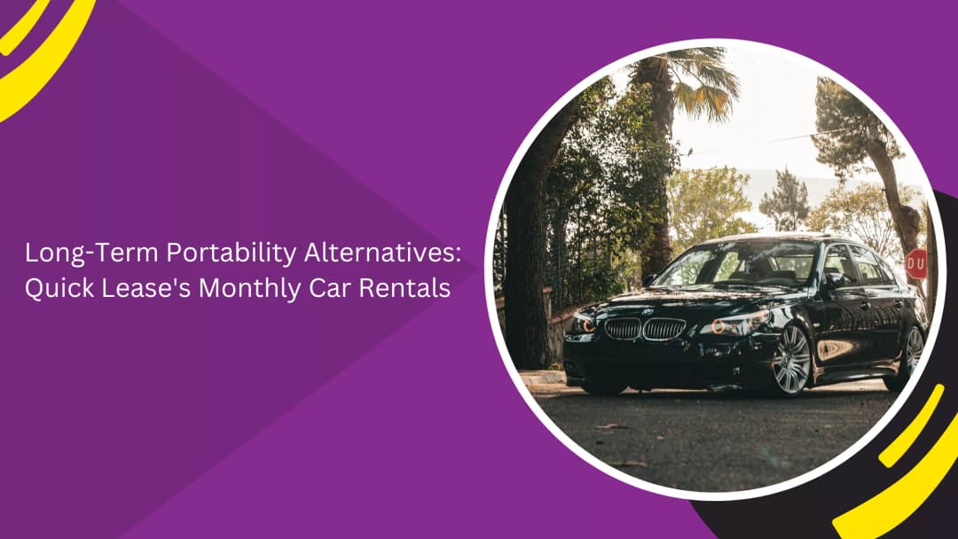 Long-Term Portability Alternatives: Quick Lease's Monthly Car Rentals
