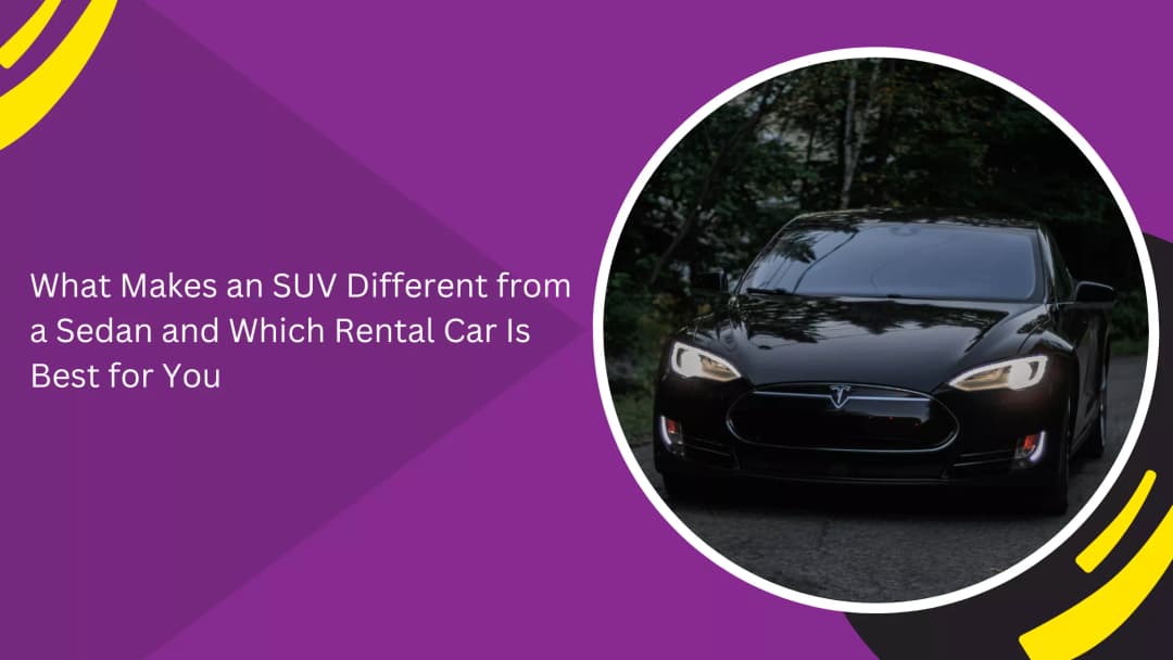 What Makes an SUV Different from a Sedan and Which Rental Car Is Best for You?