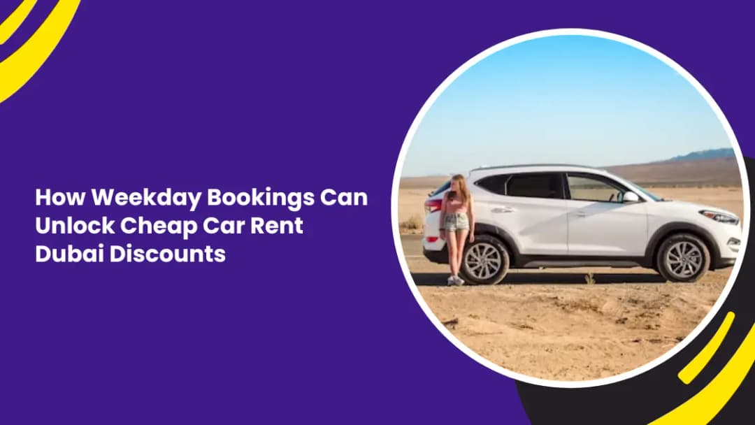 How Weekday Bookings Can Unlock Cheap Car Rent Dubai Discounts