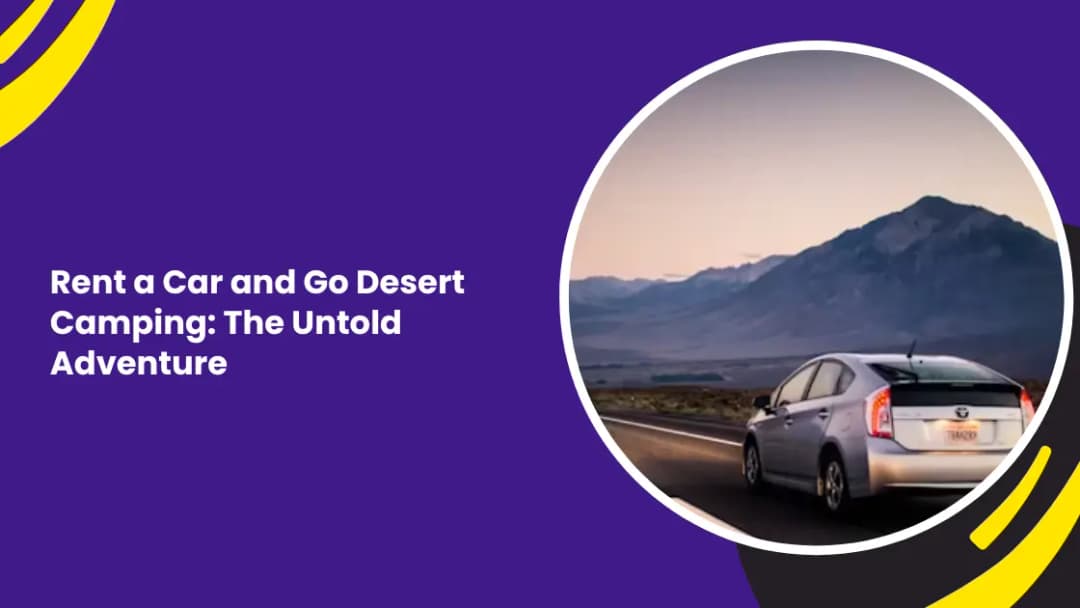 Rent a Car and Go Desert Camping: The Untold Adventure
