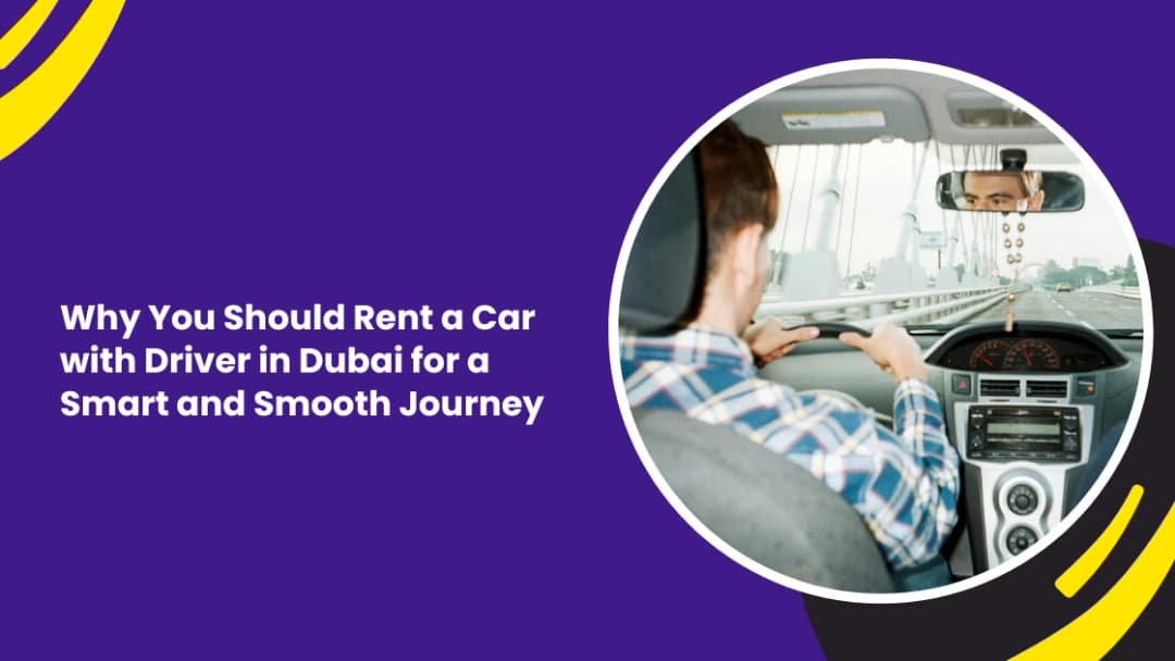 Rent a Car with Driver in Dubai: When It Makes Sense and How to Do It Right
