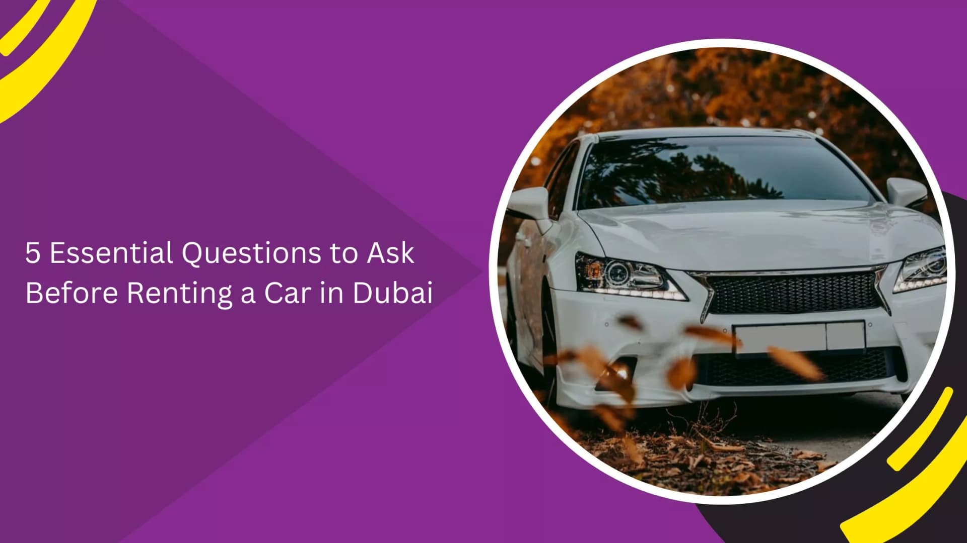 5 Essential Questions to Ask Before Renting a Car in Dubai_blogs