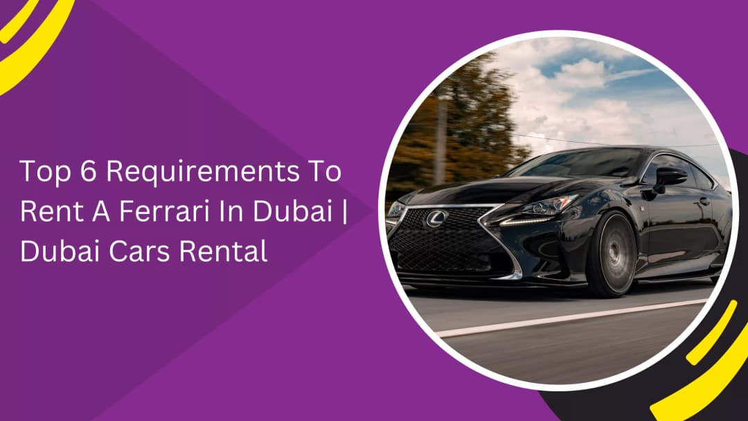 Requirements to Rent a Ferrari in Dubai