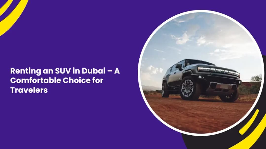 Renting an SUV in Dubai – A Comfortable Choice for Travelers