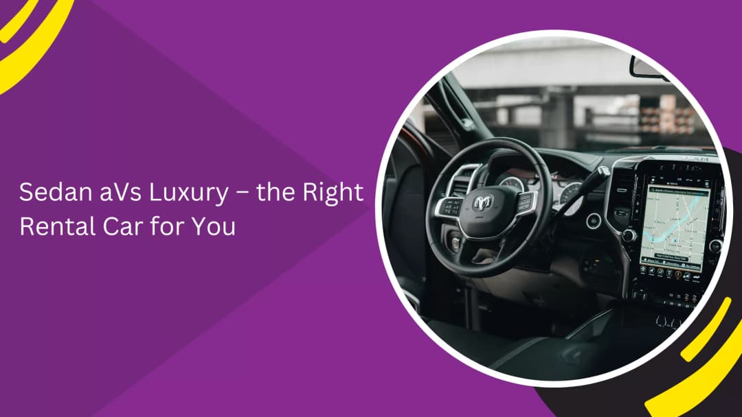 Sedan aVs Luxury – the Right Rental Car for You