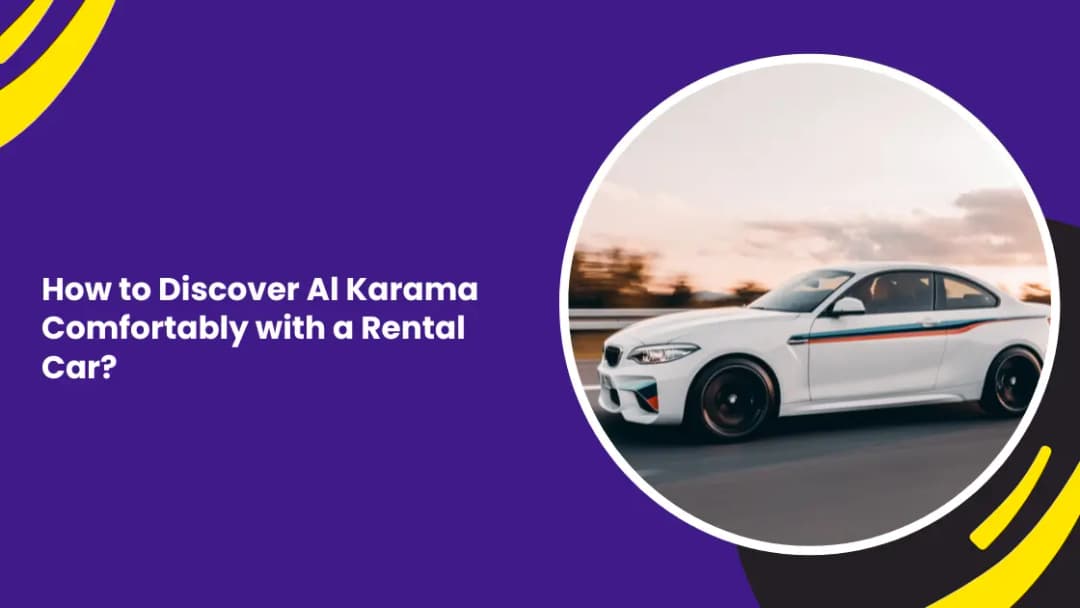Why Explore Al Karama by Car?