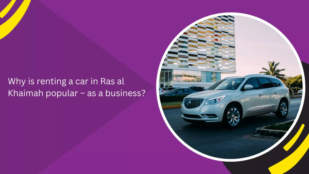 Why Car Rental in Ras Al Khaimah Is Growing in Popularity for Business