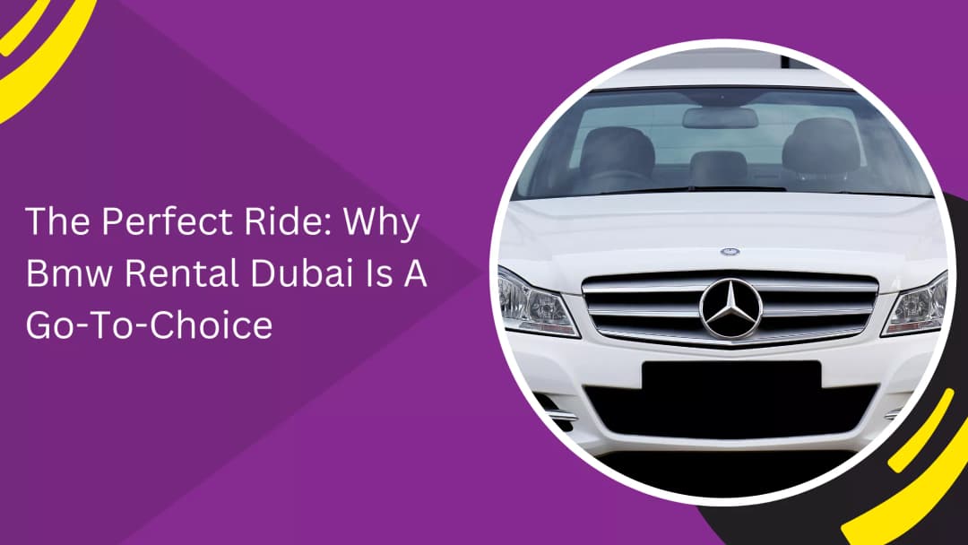The Perfect Ride: Why Bmw Rental Dubai Is A Go-To-Choice