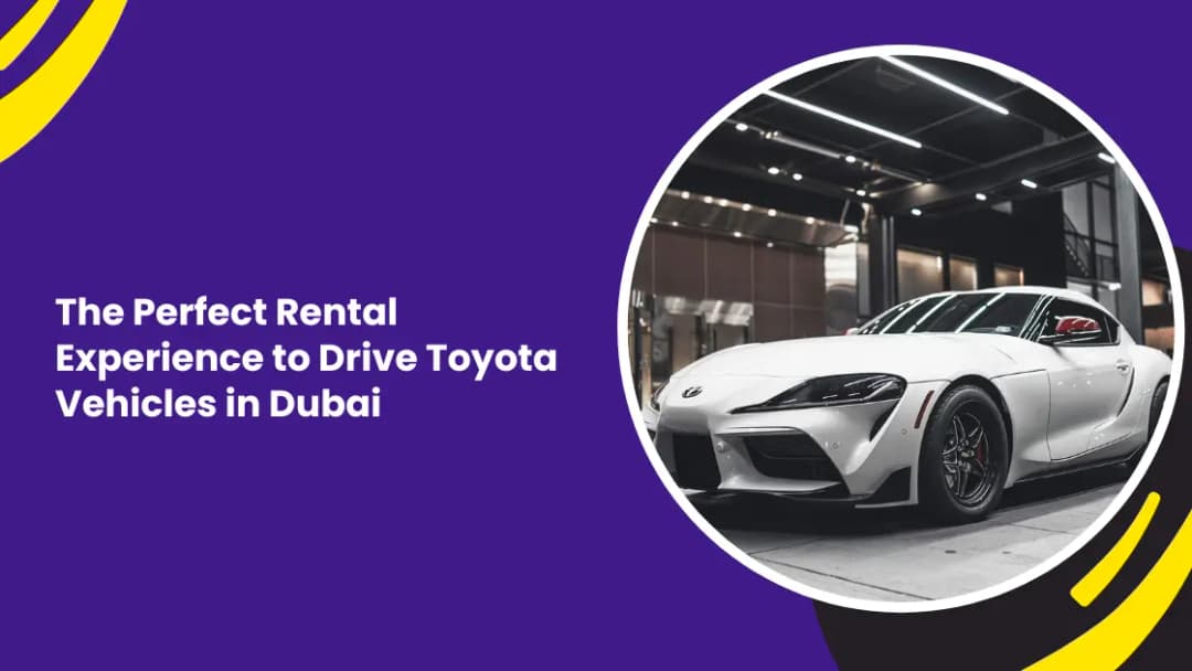 The Perfect Rental Experience to Drive Toyota Vehicles in Dubai