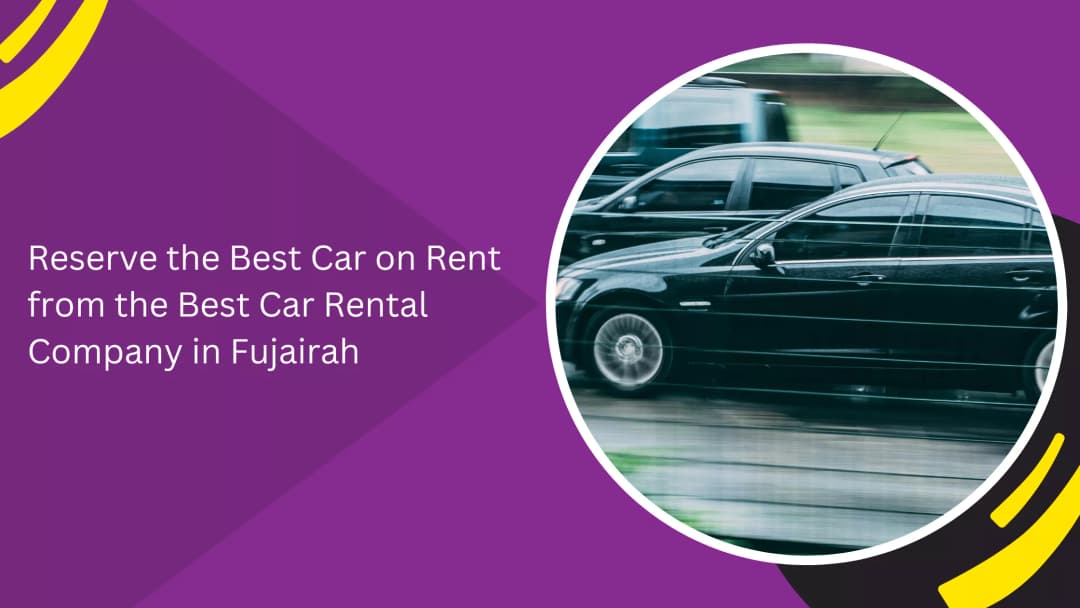 Reserve the Best Car on Rent from the Best Car Rental Company in Fujairah