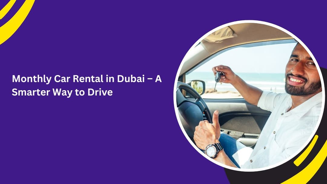 Monthly Car Rental in Dubai – A Smarter Way to Drive