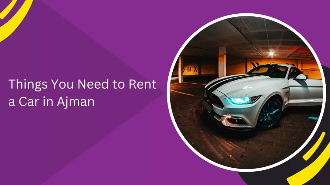 Things You Need to Rent a Car in Ajman