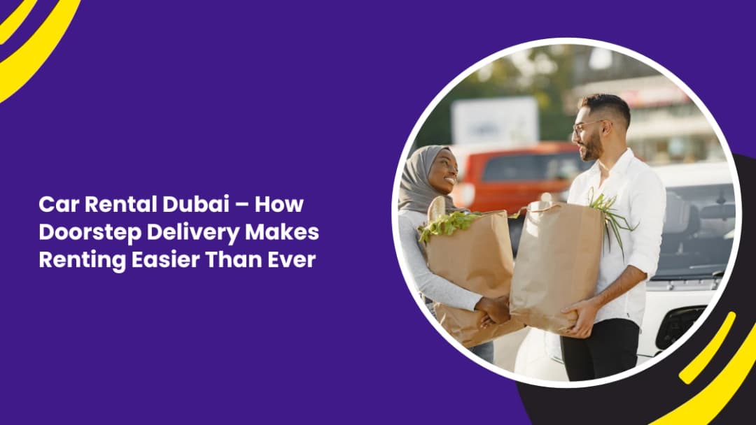 Car Rental Dubai – How Doorstep Delivery Makes Renting Easier Than Ever