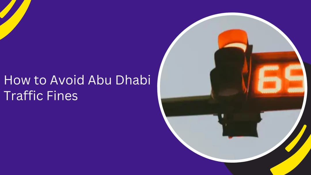 How to Avoid Abu Dhabi Traffic Fines: The Ultimate Guide for Drivers