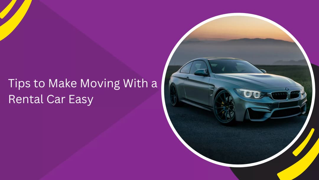 Tips to Make Moving with a Rental Car Easier