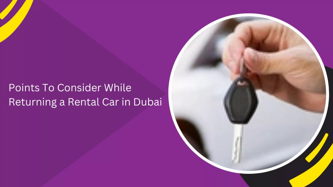Tips to Properly Return a Rental Car in Dubai