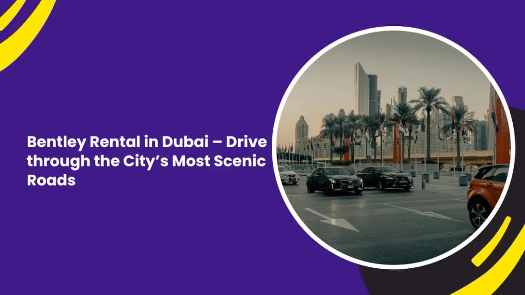 Bentley Rental in Dubai – Drive through the City’s Most Scenic Roads