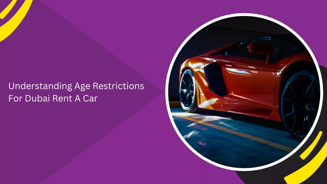 Understanding Age Restrictions for Renting a Car in Dubai