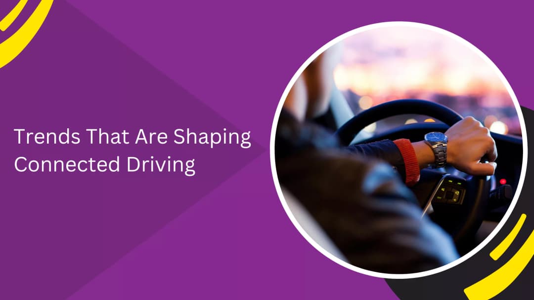 Connected Driving Trends Changing the Future of Car Travel