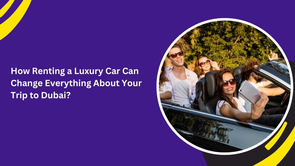 luxury car rental in Dubai_blogs