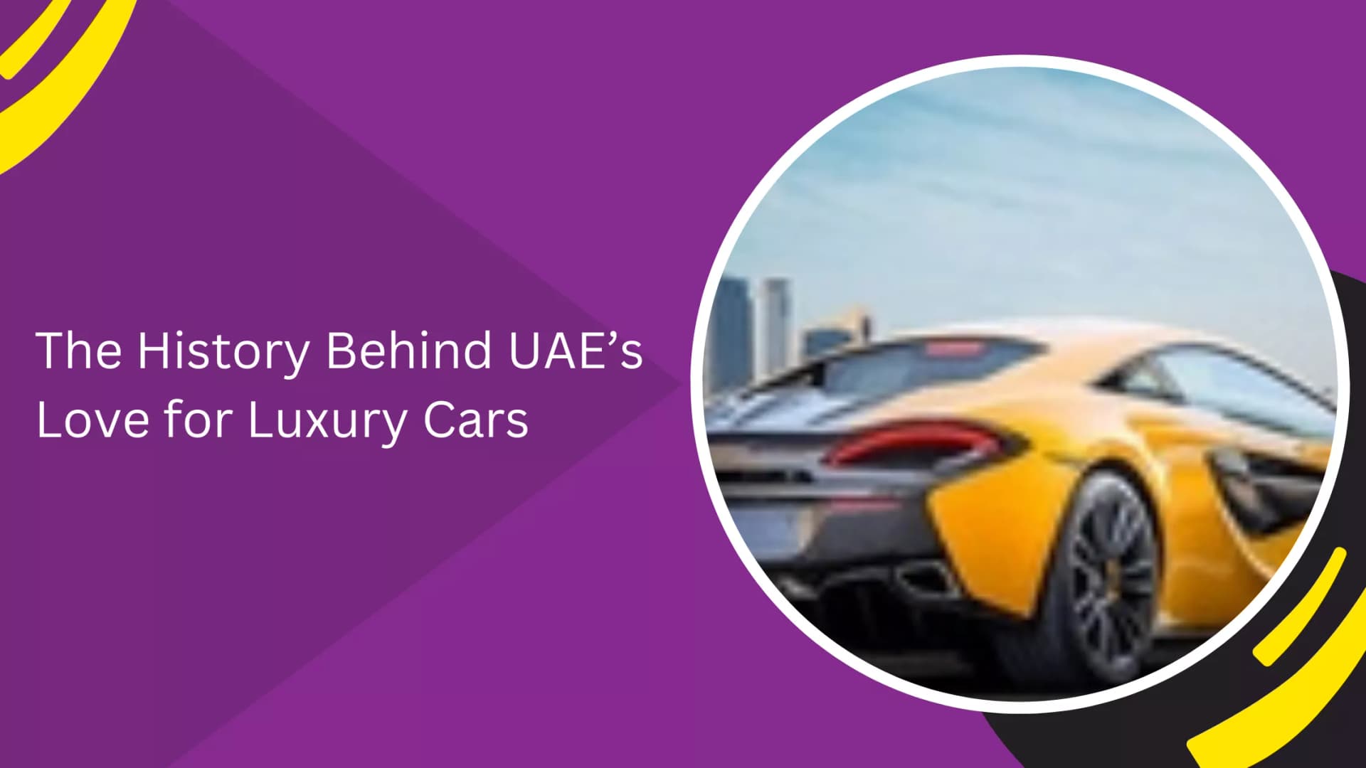 The History Behind UAE’s Love for Luxury Cars_blogs