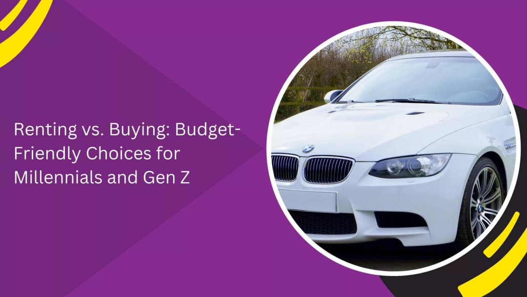 Renting vs. Buying: Budget-Friendly Choices for Millennials and Gen Z