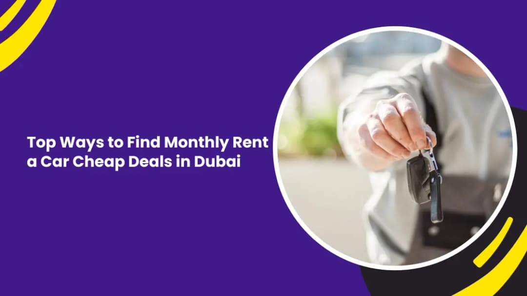 Ways to Find Cheap Monthly Rent a Car Deals in Dubai