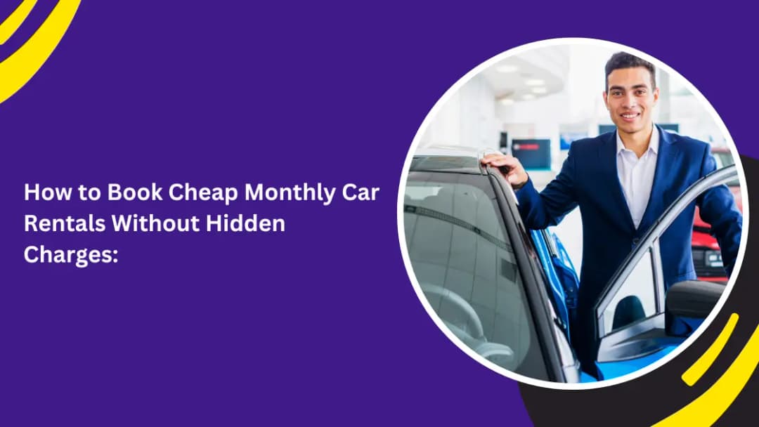 How to Book Cheap Monthly Car Rentals Without Hidden Charges